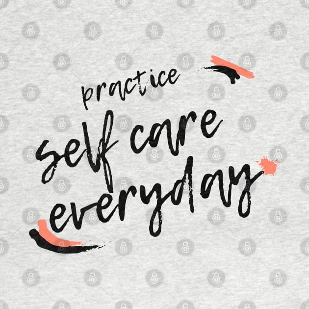 Practice Self Care Everyday! by mentalhealthlou